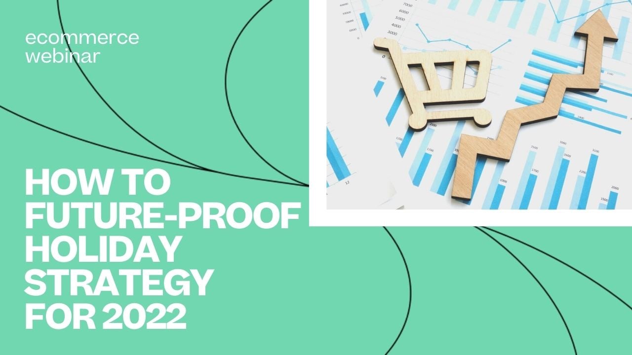 HOW TO FUTUREPROOF HOLIDAY STRATEGY FOR 2022