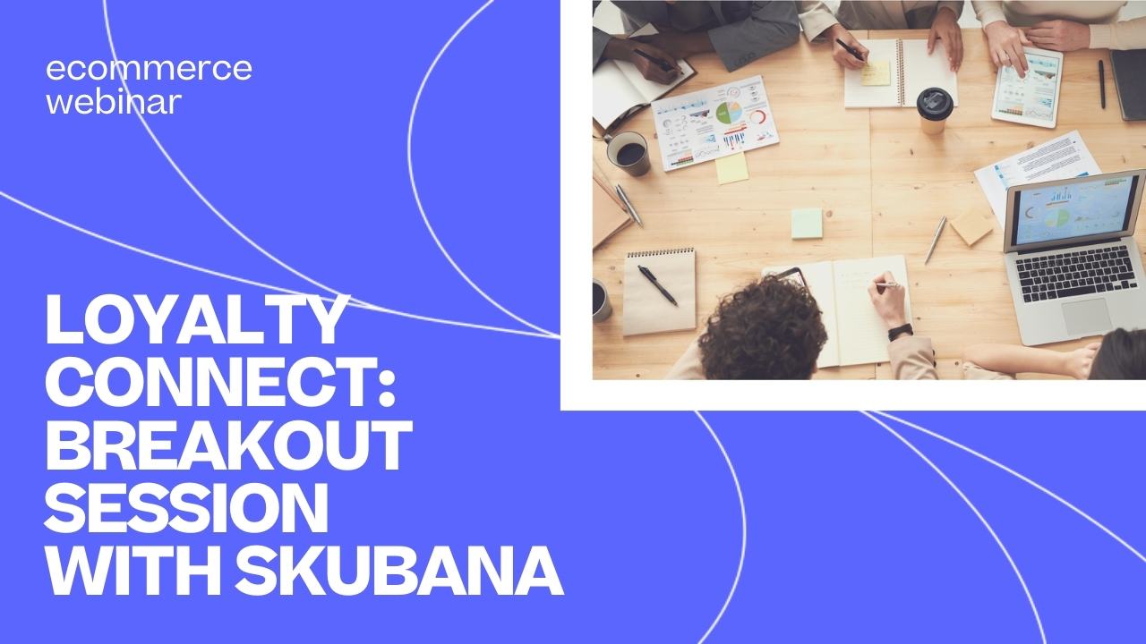 Loyalty Connect Breakout Session with Skubana