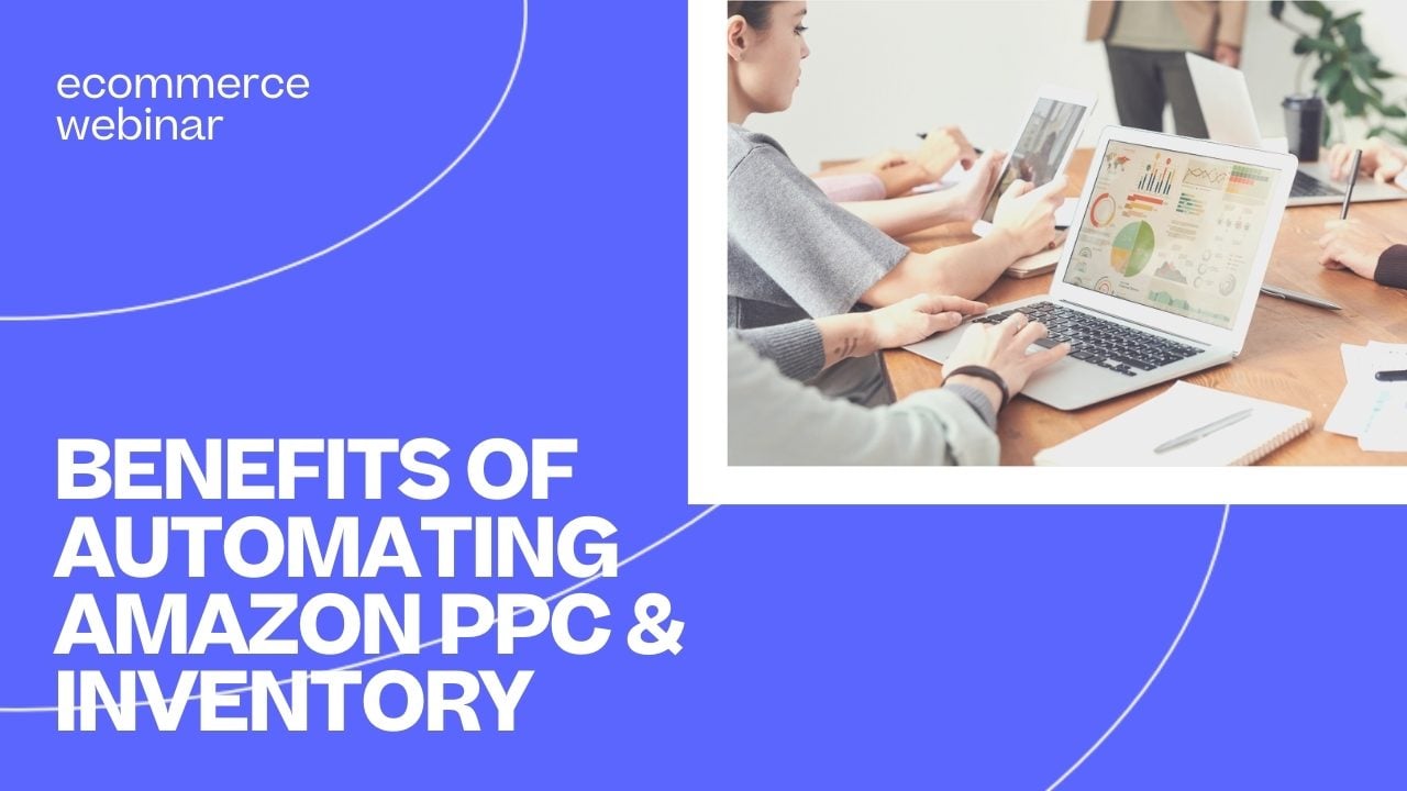 Benefits of Automating Amazon PPC & Inventory