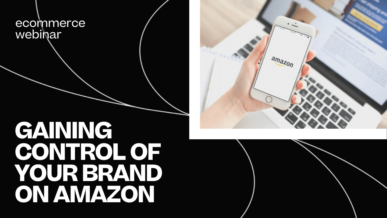 WBR - Gaining Control Of Your Brand On Amazon