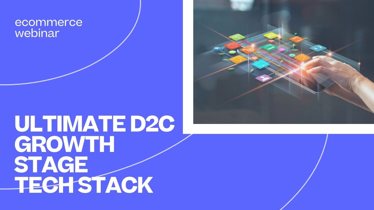 WBR_ ULTIMATE D2C GROWTH STAGE TECH STACK